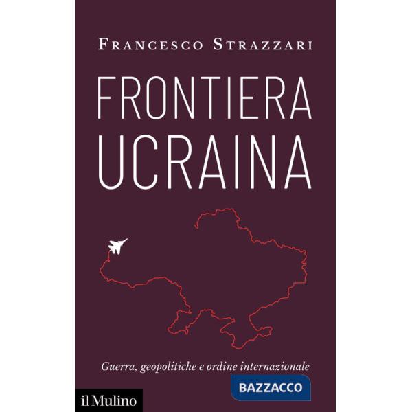 Frontiera Ucraina. Guerra, geopolitiche e ordine internazionale