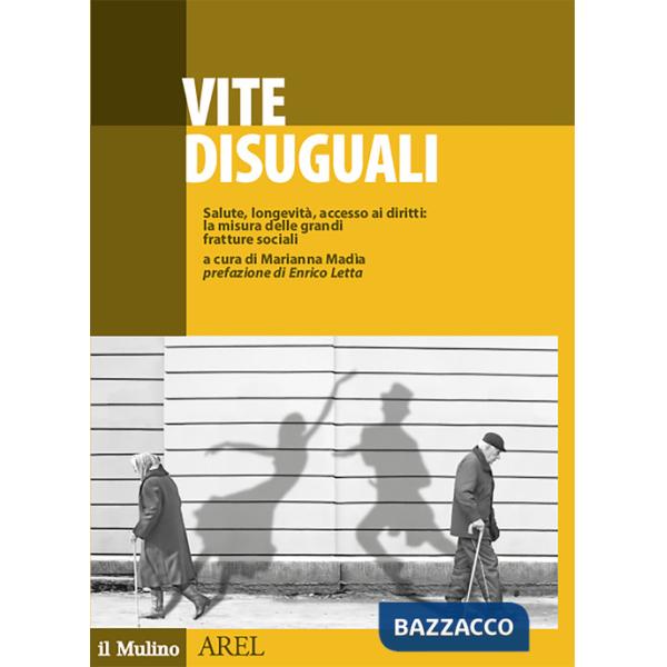 Vite disuguali. Salute, longevità, accesso ai diritti: la misura delle grandi fratture sociali