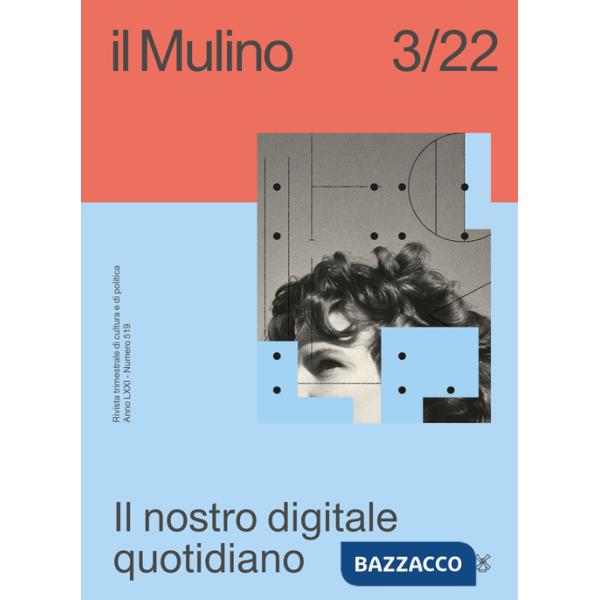 Mulino. Rivista trimestrale di cultura e di politica (2022) (Il). Vol. 3: Il nostro digitale quotidiano