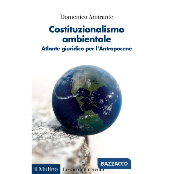 Costituzionalismo ambientale. Atlante giuridico per l'Antropocene