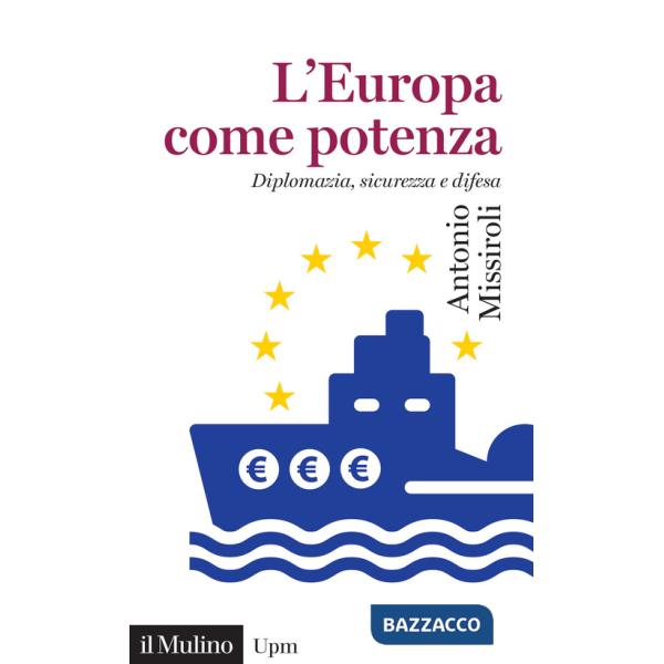 Europa come potenza. Diplomazia, sicurezza e difesa (L')
