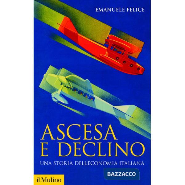 Ascesa e declino. Storia economica d'Italia. Nuova ediz.