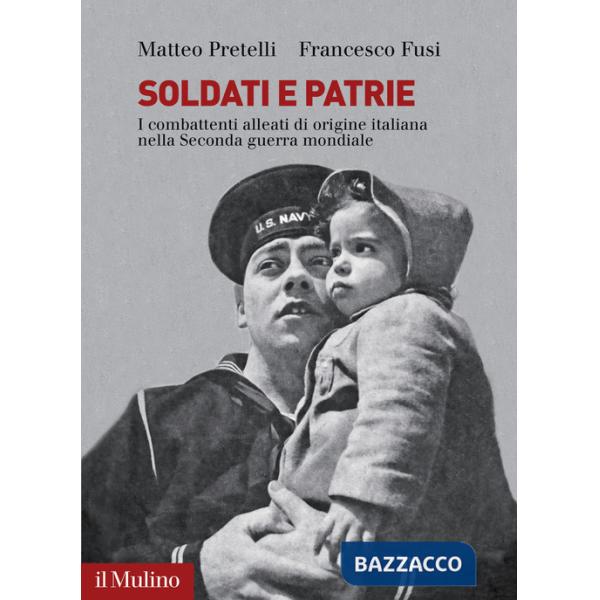 Soldati e patrie. I combattenti alleati di origine italiana nella Seconda guerra mondiale