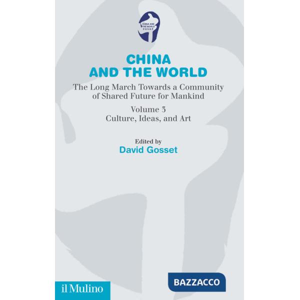 China and the world. The long march towards a comunity of Shared Future for Mankind. Vol. 3: Culture, ideas and art