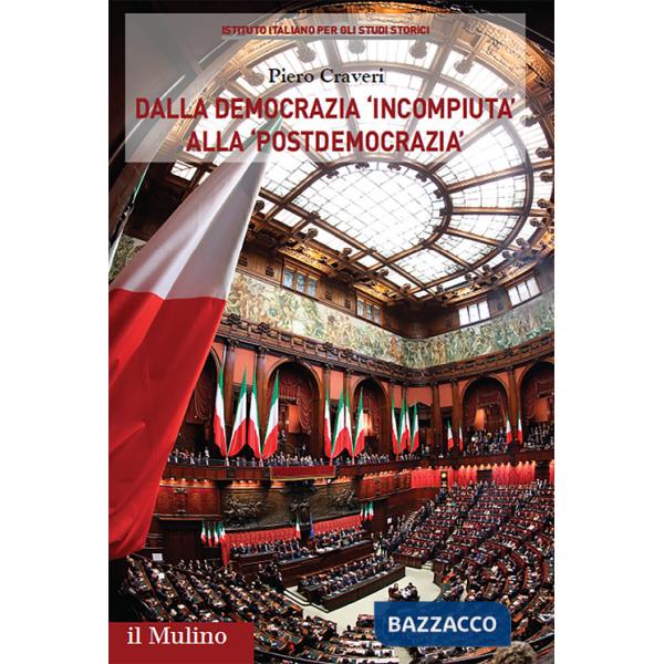 Dalla democrazia «incompiuta» alla «postdemocrazia». Percorsi storici del sistema politico italiano