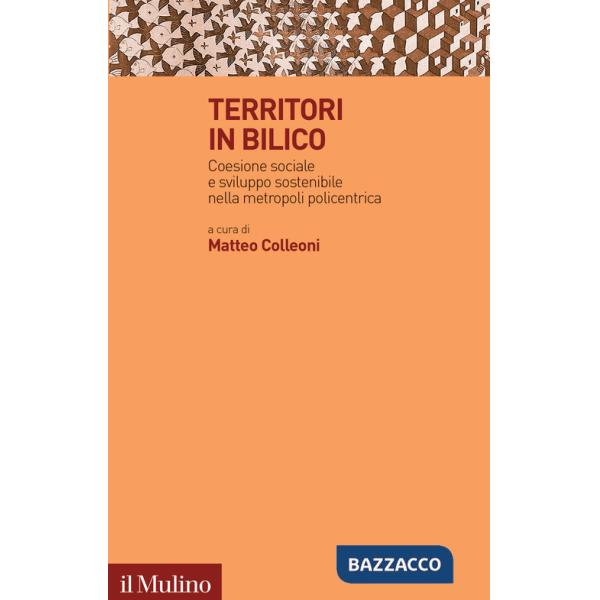 Territori in bilico. Coesione sociale e sviluppo sostenibile nella metropoli policentrica