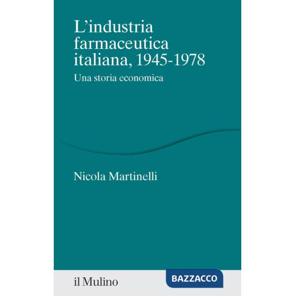 Industria farmaceutica italiana, 1945-1978. Una storia economica (L')