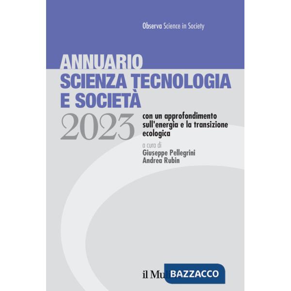 Annuario scienza tecnologia e società. Edizione 2023 con un approfondimento sull'energia e la transizione ecologica