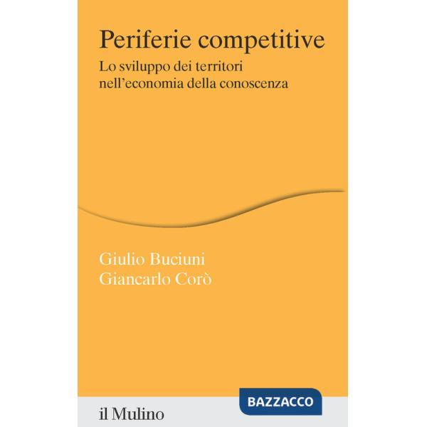 Periferie competitive. Lo sviluppo dei territori nell'economia della conoscenza
