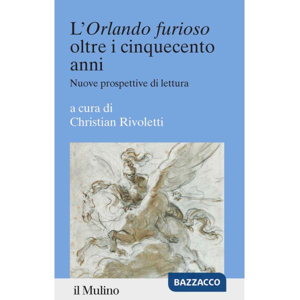 «Orlando furioso» oltre i cinquecento anni. Nuove prospettive di lettura (L')