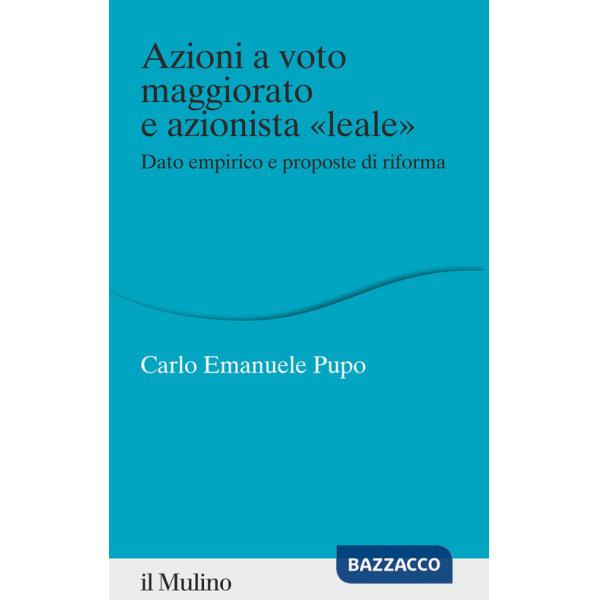 Azioni a voto maggiorato e azionista «leale». Dato empirico e proposte di riforma
