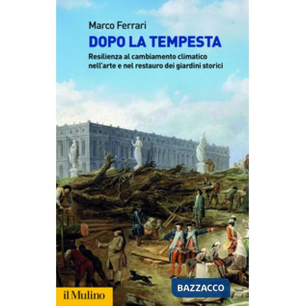 Dopo la tempesta. Resilienza al cambiamento climatico nell'arte e nel restauro dei giardini storici