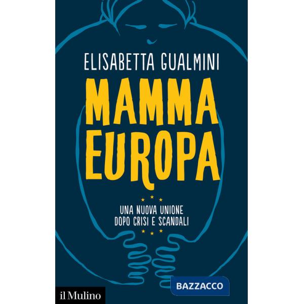 Mamma Europa. Una nuova Unione dopo crisi e scandali