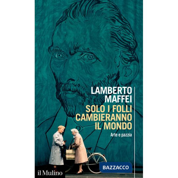 Solo i folli cambieranno il mondo. Arte e pazzia