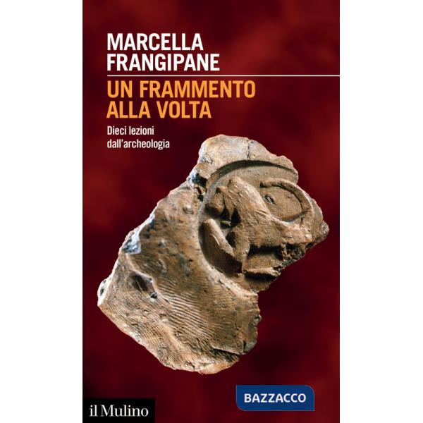 Frammento alla volta. Dieci lezioni dall'archeologia (Un)