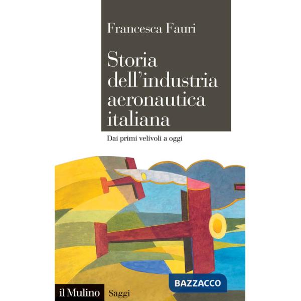 Storia dell'industria aeronautica italiana. Dai primi velivoli a oggi