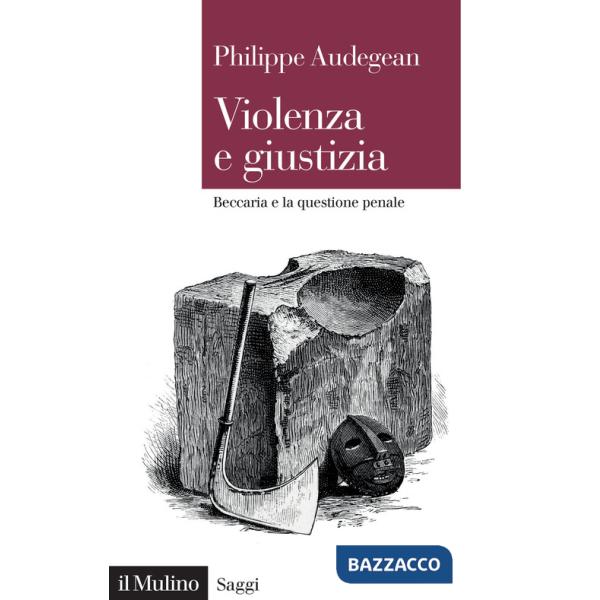 Violenza e giustizia. Beccaria e la questione penale