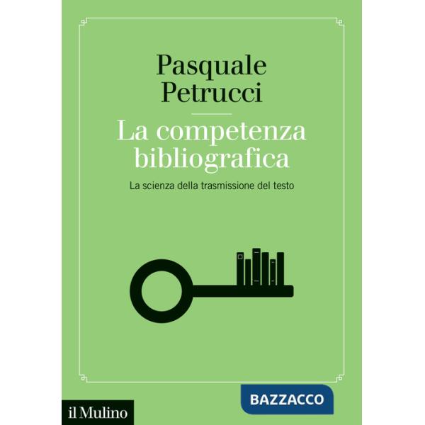 Competenza bibliografica. La scienza della trasmissione del testo (La)