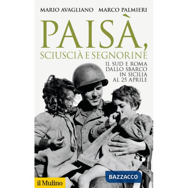Paisà, sciuscià e segnorine. Il Sud e Roma dallo sbarco in Sicilia al 25 aprile