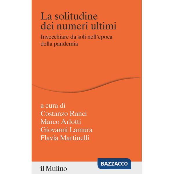 Solitudine dei numeri ultimi. Invecchiare da soli nell'epoca della pandemia (La)