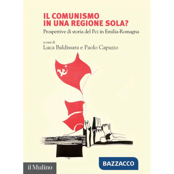 Comunismo in una regione sola? Prospettive di storia del Pci in Emilia-Romagna (Il)