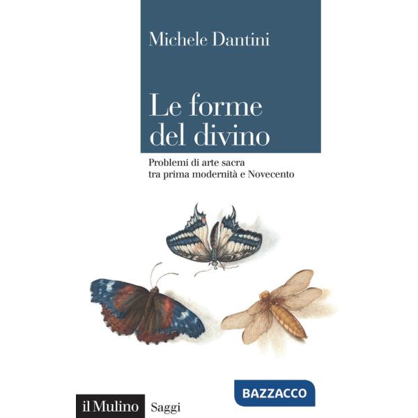Forme del divino. Problemi di arte sacra tra prima modernità e Novecento (Le)