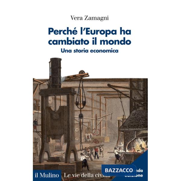 Perché l'Europa ha cambiato il mondo. Una storia economica. Nuova ediz.