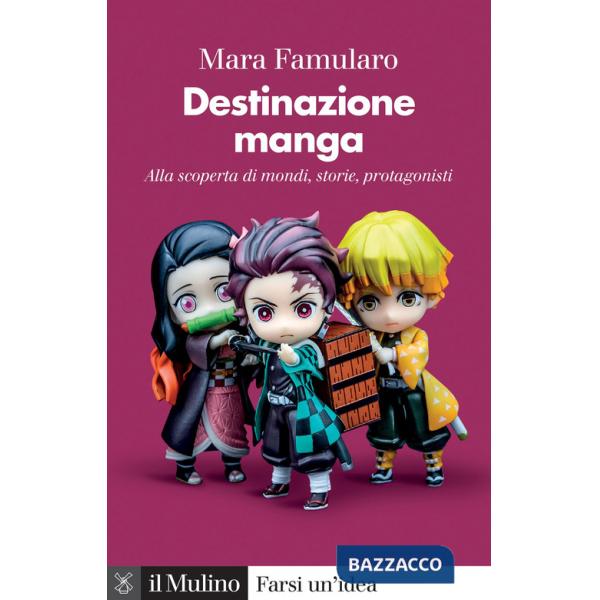 Destinazione manga. Alla scoperta di mondi, storie, protagonisti