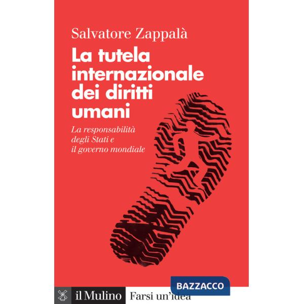 Tutela internazionale dei diritti umani. La responsabilità degli Stati e il governo mondiale. Nuova ediz. (La)