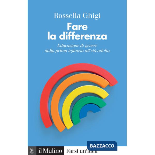 Fare la differenza. Educazione di genere dalla prima infanzia all'età adulta. Nuova ediz.