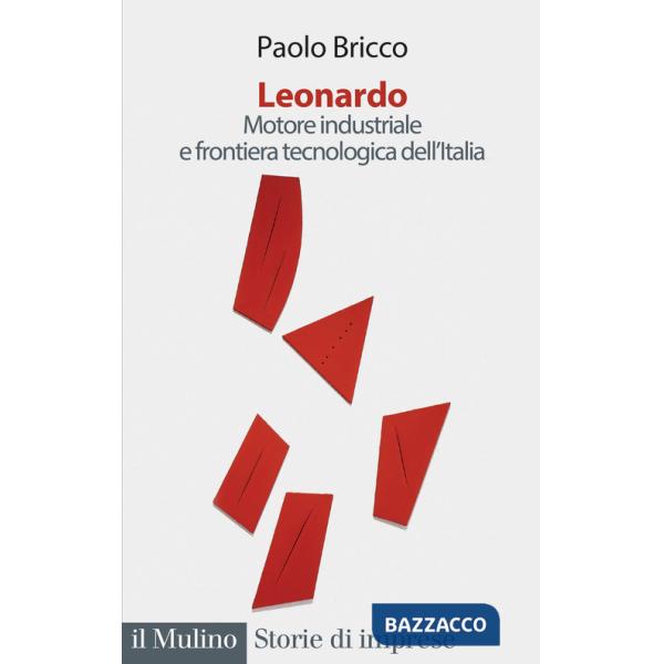 Leonardo. Motore industriale e frontiera tecnologica dell'Italia