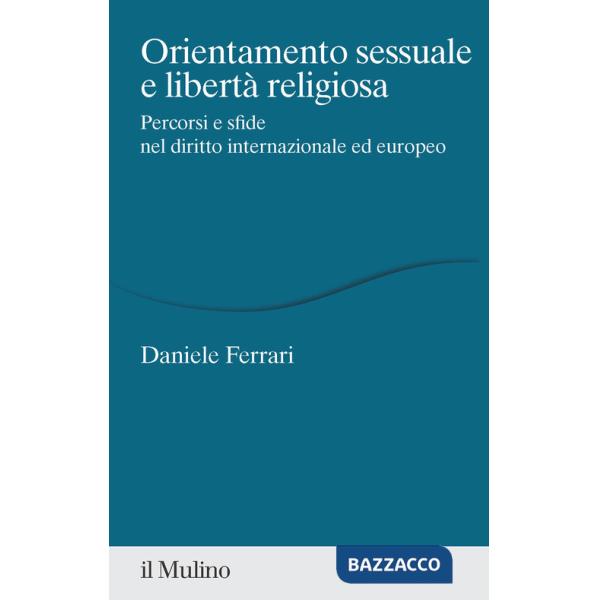 Orientamento sessuale e libertà religiosa. Percorsi e sfide nel diritto internazionale ed europeo