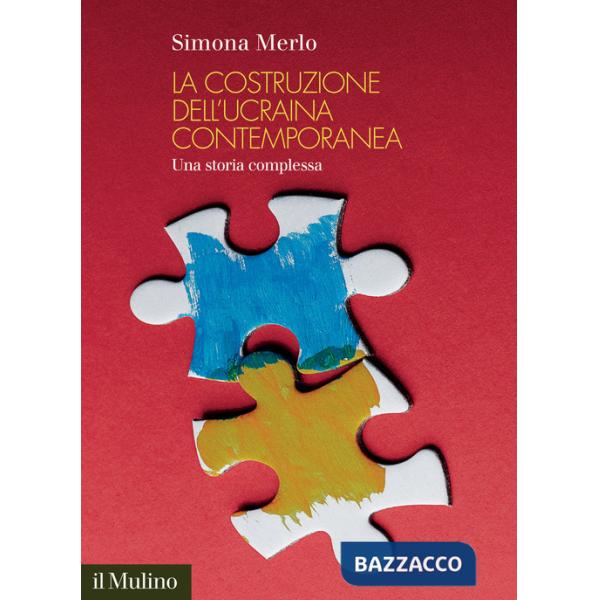 Costruzione dell'Ucraina contemporanea. Una storia complessa (La)
