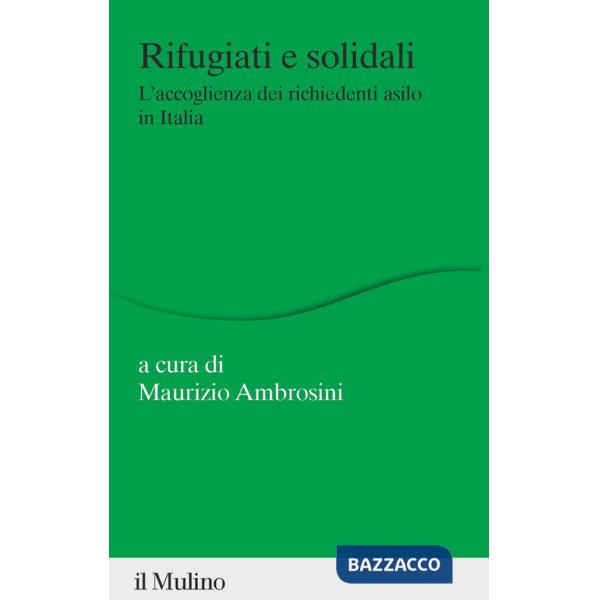 Rifugiati e solidali. L'accoglienza dei richiedenti asilo in Italia