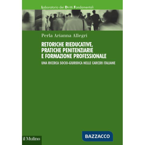 Retoriche rieducative, pratiche penitenziarie e formazione professionale. Una ricerca socio-giuridica nelle carceri italiane