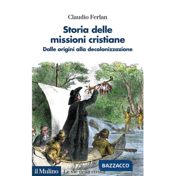 Storia delle missioni cristiane. Dalle origini alla decolonizzazione