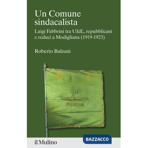 Comune sindacalista. Luigi Fabbrini fra UIdL, repubblicani e reduci a Modigliana (1919-1923) (Un)
