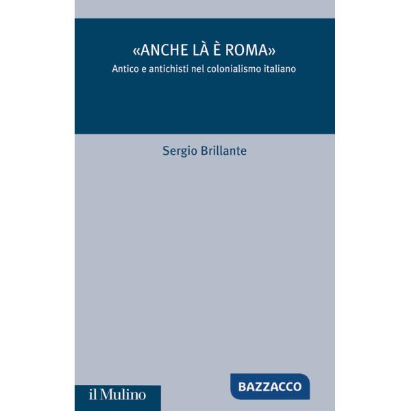 «Anche là è Roma». Antico e antichisti nel colonialismo italiano