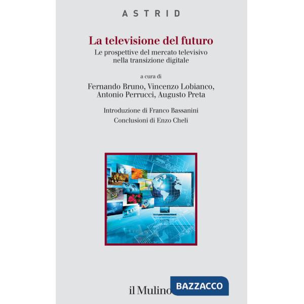 Televisione del futuro. Le prospettive del mercato televisivo nella transizione digitale (La)