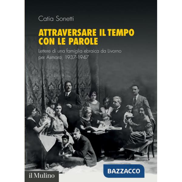 Attraversare il tempo con le parole. Lettere di una famiglia ebraica da Livorno per Asmara, 1937-1947