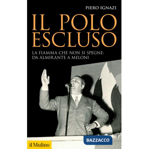 Polo escluso. La fiamma che non si spegne: da Almirante a Meloni (Il)