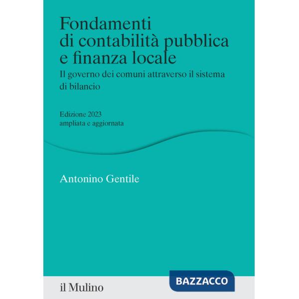 Fondamenti di contabilità pubblica e finanza locale. Il governo dei comuni attraverso il sistema di bilancio. Nuova ediz.