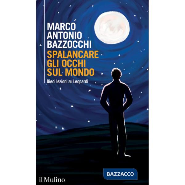 Spalancare gli occhi sul mondo. Dieci lezioni su Leopardi