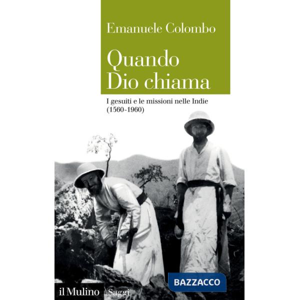 Quando Dio chiama. I gesuiti e le missioni nelle Indie (1560-1960)