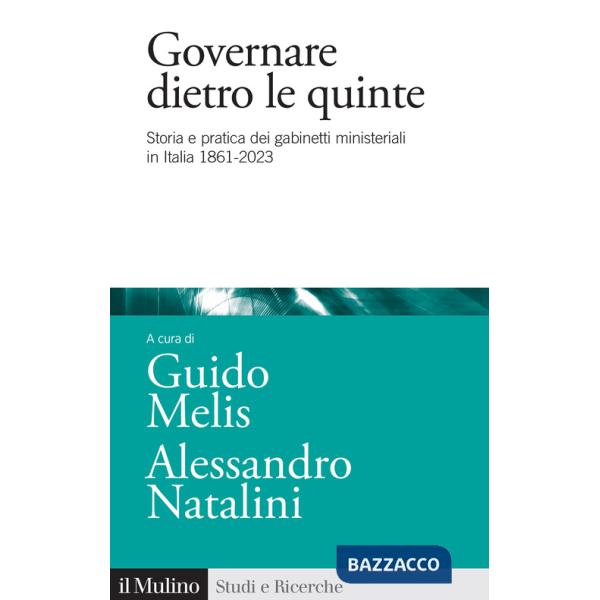 Governare dietro le quinte. Storia e pratica dei gabinetti ministeriali in Italia 1861-2023