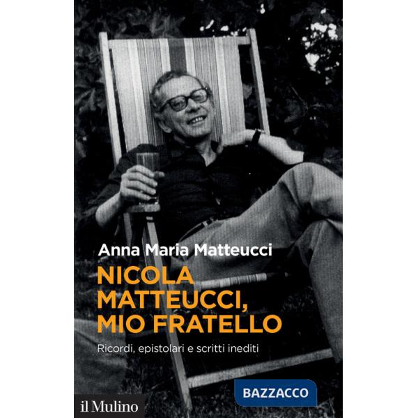 Nicola Matteucci, mio fratello. Ricordi, epistolari e scritti inediti
