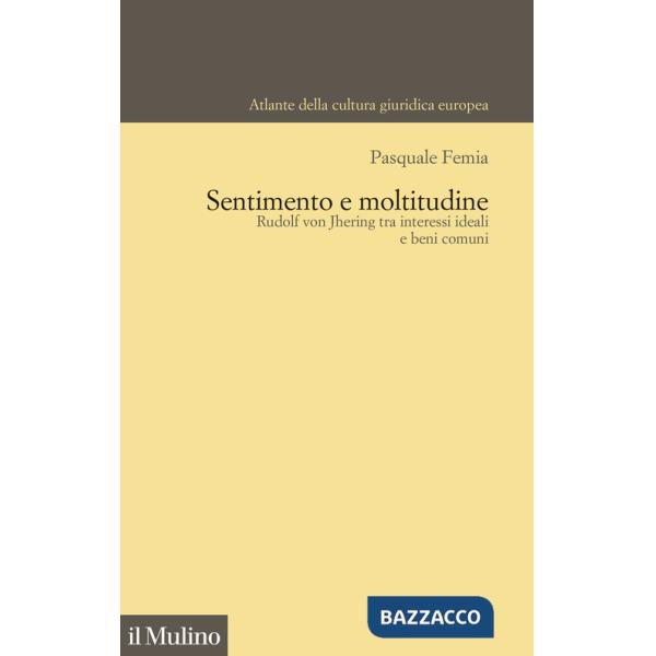 Sentimento e moltitudine. Rudolf von Jhering tra interessi ideali e beni comuni