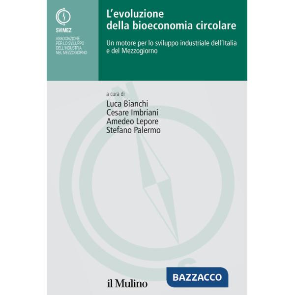 Evoluzione della bioeconomia circolare. Un motore per lo sviluppo industriale dell'Italia e del Mezzogiorno (L')
