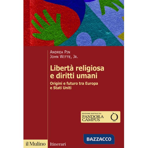 Libertà religiosa e diritti umani. Origini e futuro tra Europa e Stati Uniti