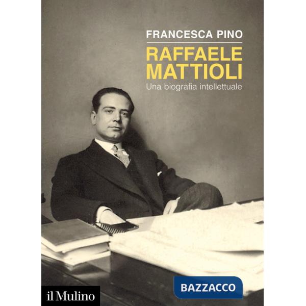 Raffaele Mattioli. Una biografia intellettuale